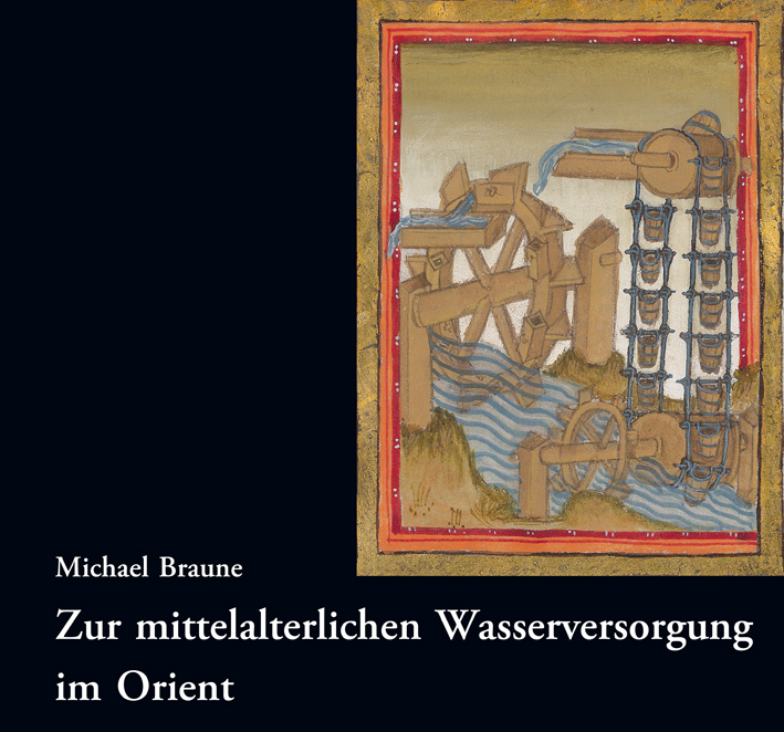 Braune, Michael : Zur mittelalterlichen Wasserversorgung im Orient