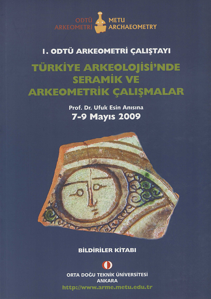Türkmenoğlu, Asuman Günal : I. ODTÜ Arkeometri Çalıştayı. Türkiye Arkeolojisi’nde Seramik ve Arkeometrik Çalışmalar. Prof. Dr. Ufuk Esin Anısına 7-9 Mayıs 2009