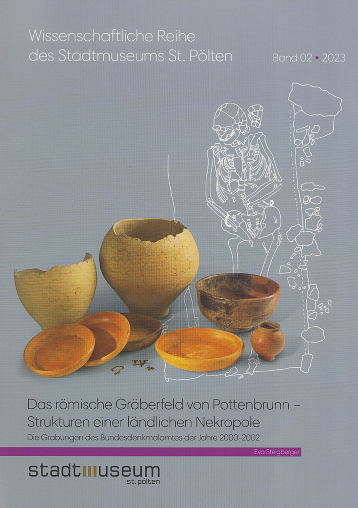 Das römische Gräberfeld von Pottenbrunn - Strukturen einer ländlichen Nekropole Das römische Gräberfeld von Pottenbrunn - Strukturen einer ländlichen Nekropole