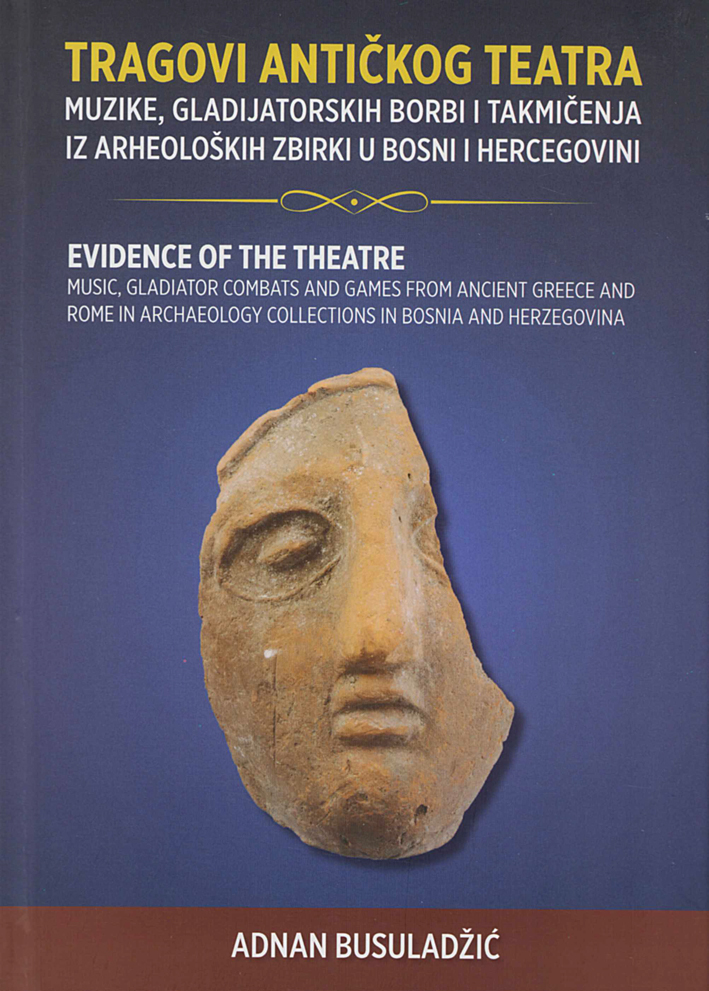 Busuladžić, Adnan : Music, Gladiator Combats and Games from Ancient Greece and Rome in Archaeology Collections of Bosnia and Herzegovina
