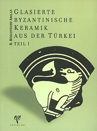 Böhlendorf-Arslan, Beate : Glasierte byzantinische Keramik aus der Türkei