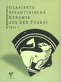 Böhlendorf-Arslan, Beate : Glasierte byzantinische Keramik aus der Türkei Böhlendorf-Arslan, Beate : Glasierte byzantinische Keramik aus der Türkei