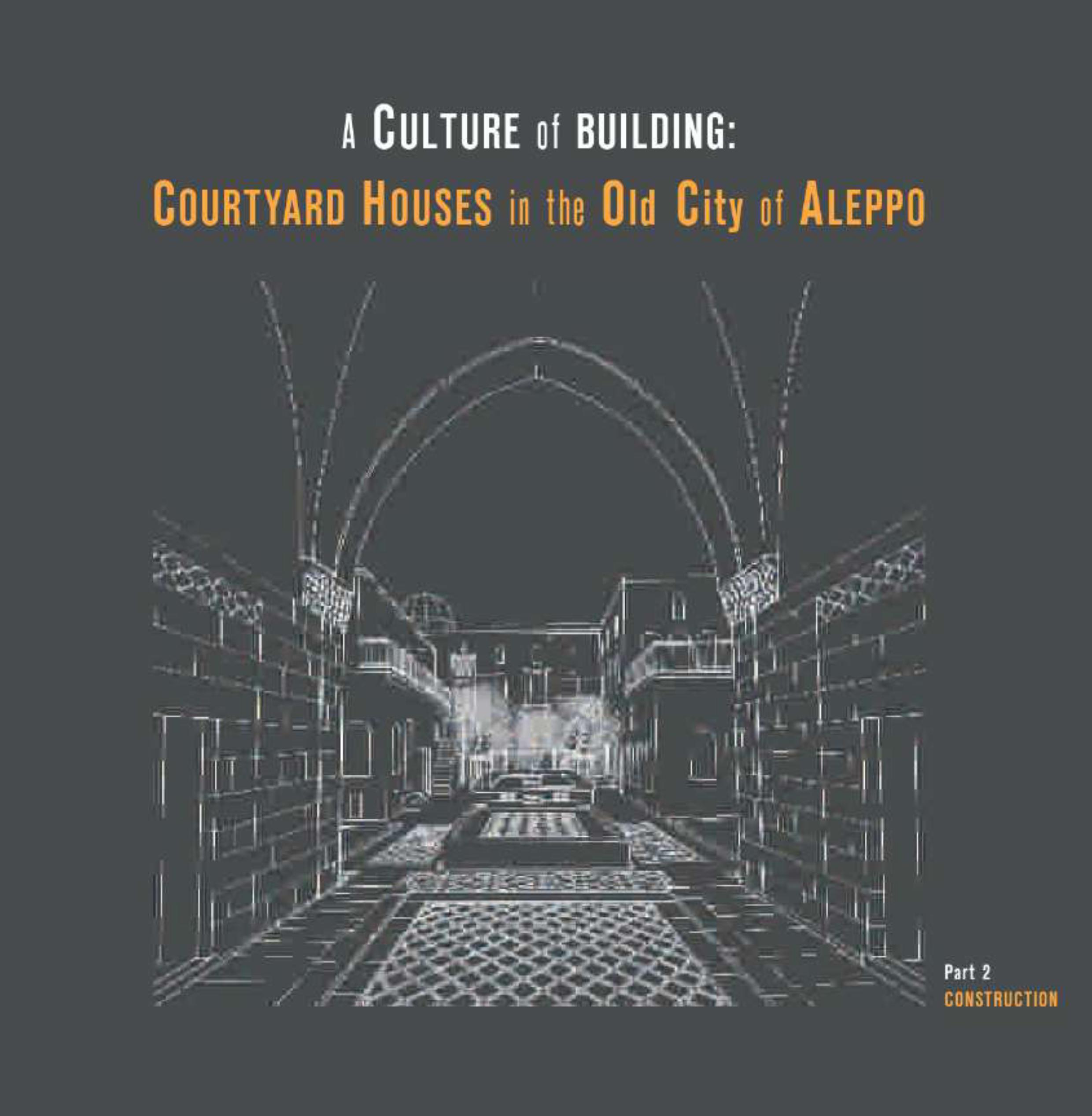 Dayoub, Dima – Ruba Kasmo – Anne Mollenhauer : A Culture of Building: Courtyard Houses in the Old City of Aleppo. Construction (Part 2). Dayoub, Dima – Ruba Kasmo – Anne Mollenhauer : A Culture of Building: Courtyard Houses in the Old City of Aleppo. Construction (Part 2).