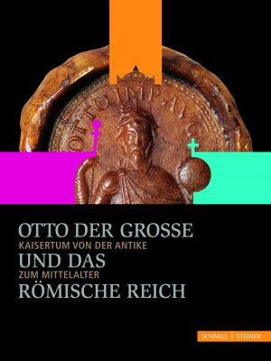 Puhle, Matthias - Gabriele Köster : Otto der Große und das Römische Reich - Kaisertum von der Antike zum Mittelalter