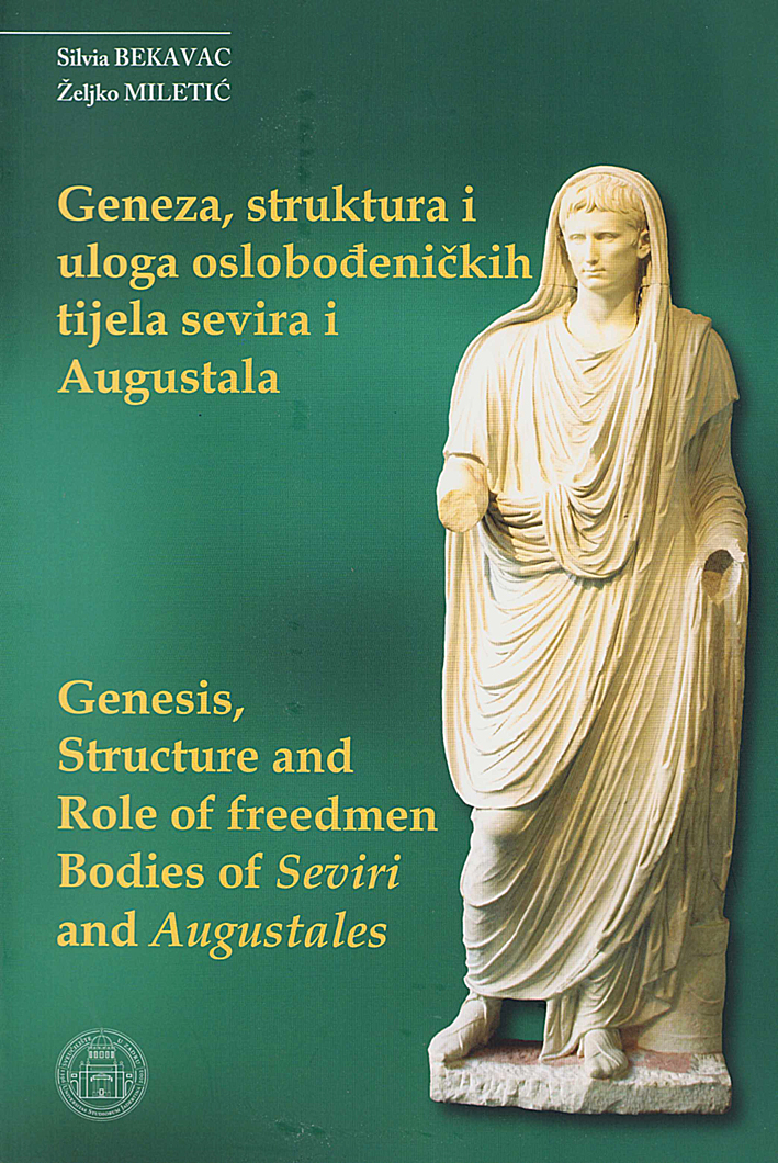 Bekavac, Silvia – Željko Miletić : Genesis, structure and role of freedmen bodies of Seviri and Augustales