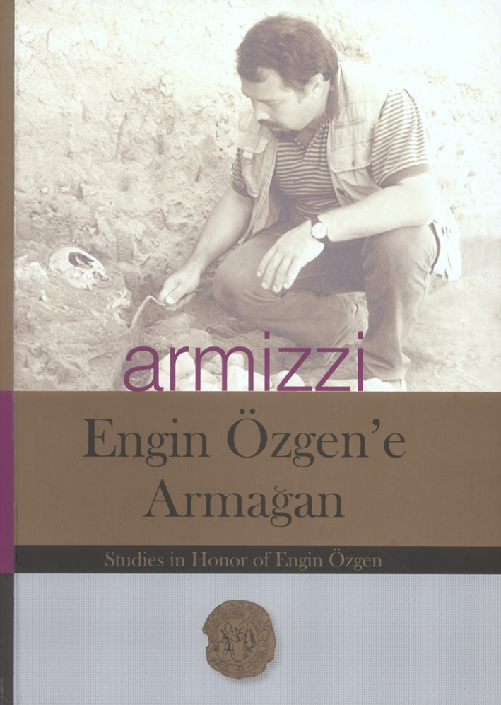 Engin, Atilla – Barbara Helwing – Bora Uysal; armizzi – Engin Özgen'e Armağan / Studies in Honor of Engin Özgen