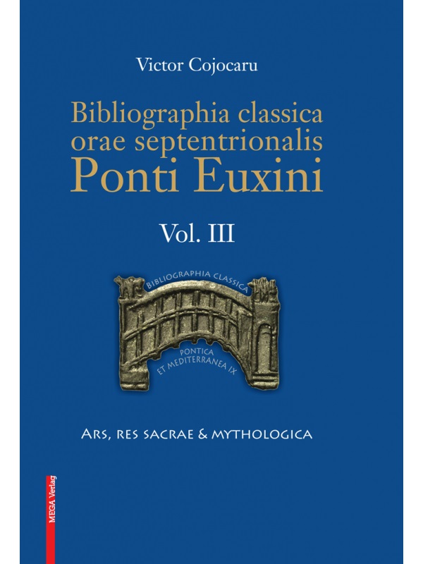 Cojocaru, Victor ;:Bibliographia classica orae septentrionalis Ponti Euxini. Vol. III: Ars, Res Sacrae & Mythologica