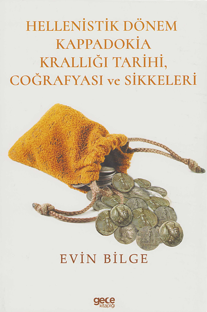 Bilge, Evin :  Hellenistik Dönem Kappadokia Tarihi, Coğrafyası ve Sikkeleri Bilge, Evin :  Hellenistik Dönem Kappadokia Tarihi, Coğrafyası ve Sikkeleri