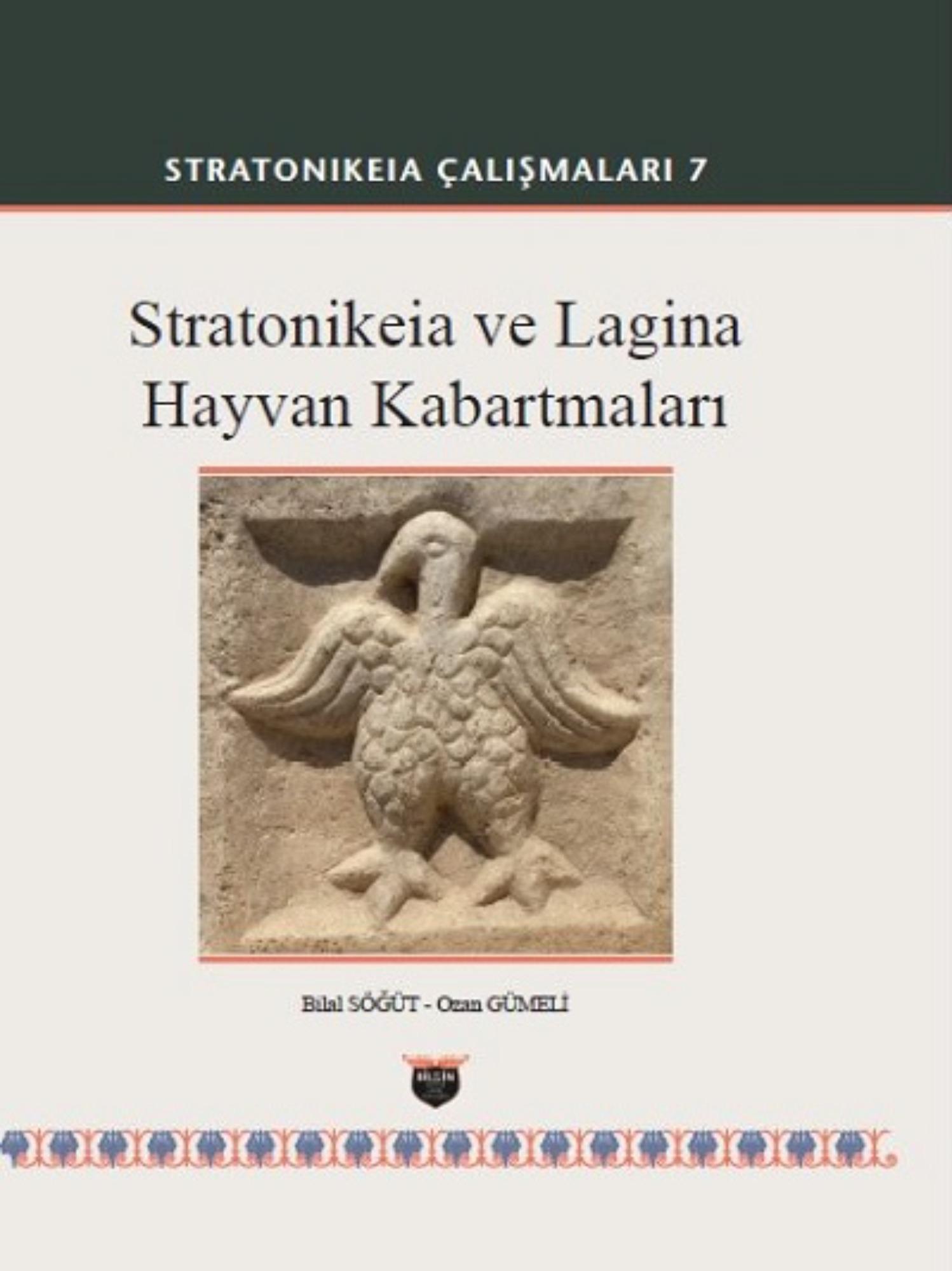Söğüt, Bilal – Özan Gümeli : Stratonikeia ve Lagina Hayvan Kabartmaları (Stratonikeia Çalışmaları 7) Söğüt, Bilal – Özan Gümeli : Stratonikeia ve Lagina Hayvan Kabartmaları (Stratonikeia Çalışmaları 7)