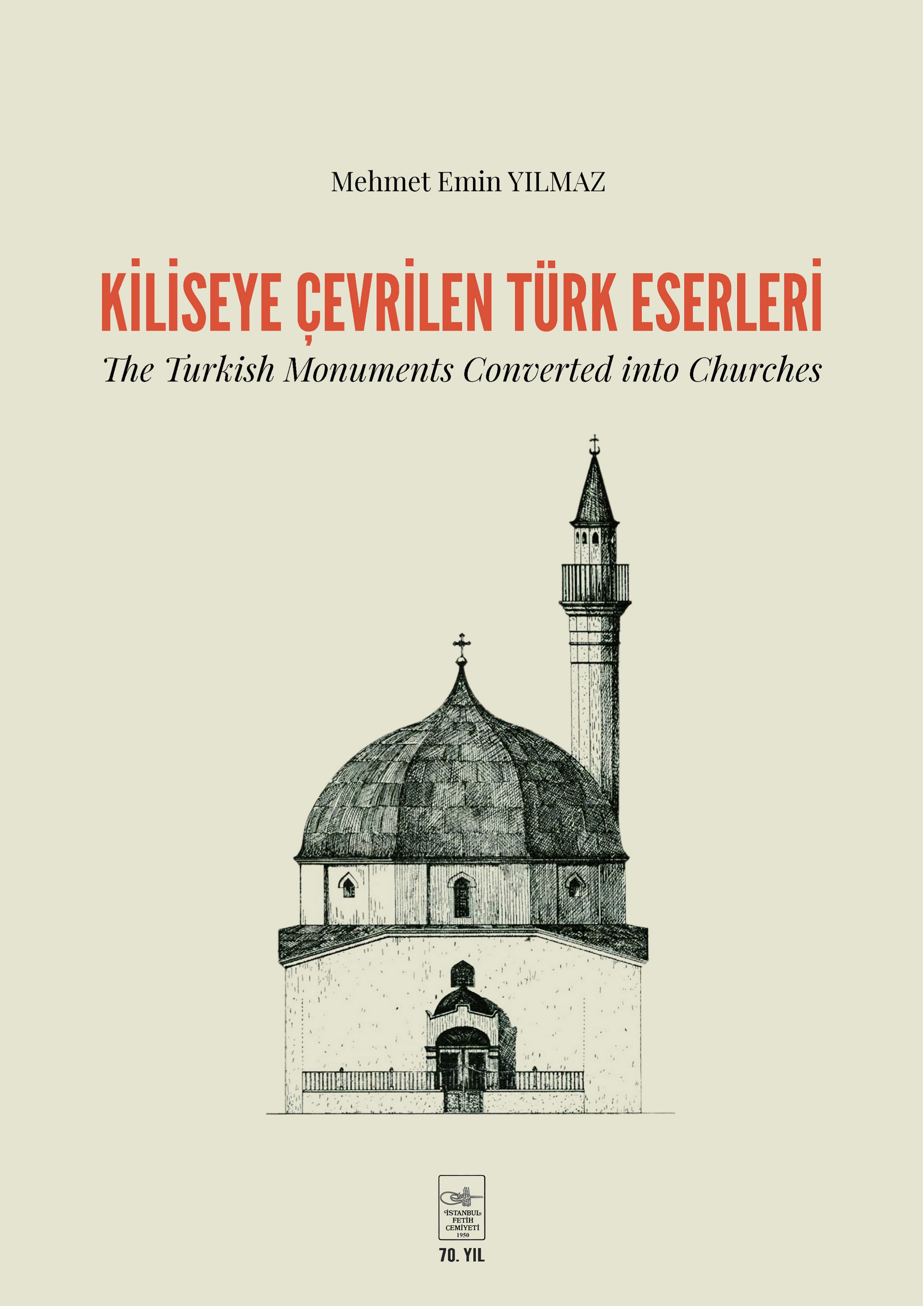 Yılmaz, Mehmet Emin : Kiliseye Çevrilen Türk Eserleri / The Turkish Monuments Converted into Churches