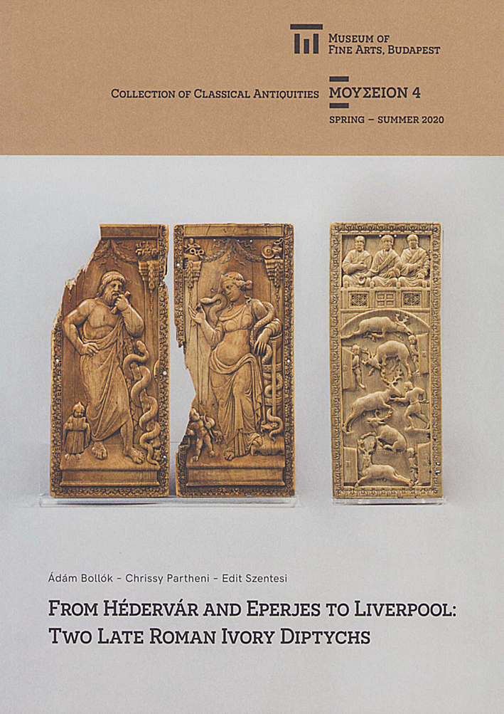 Bollók, Ádám – Chrissy Partheni – Edit Szentesi : From Hédervár and Eperjes to Liverpool: Two Late Roman Ivory Diptychs  Bollók, Ádám – Chrissy Partheni – Edit Szentesi : From Hédervár and Eperjes to Liverpool: Two Late Roman Ivory Diptychs