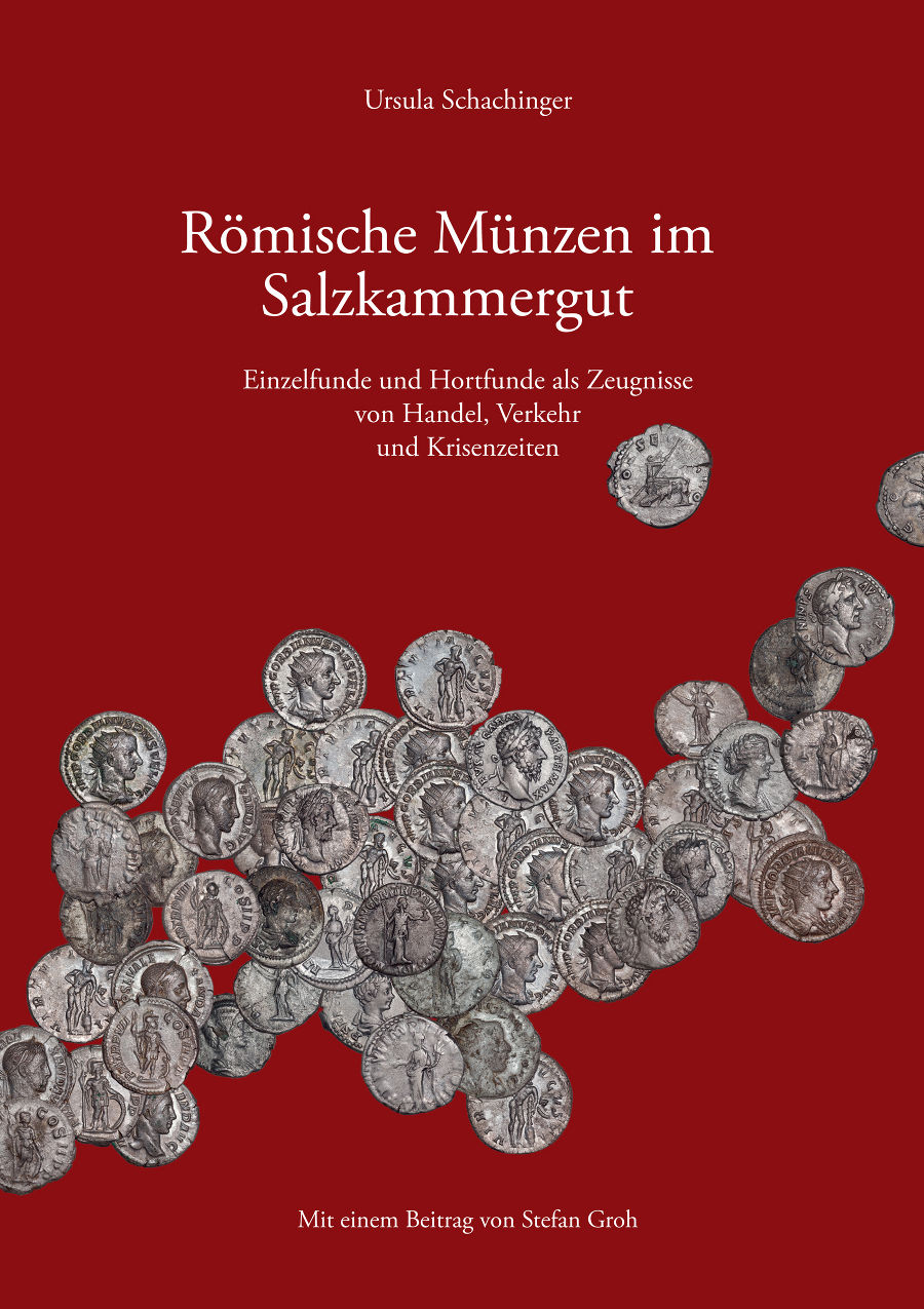 Schachinger, Ursula : Römische Münzen im Salzkammergut. Einzelfunde und Hortfunde als Zeugnisse von Handel, Verkehr und Krisenzeiten