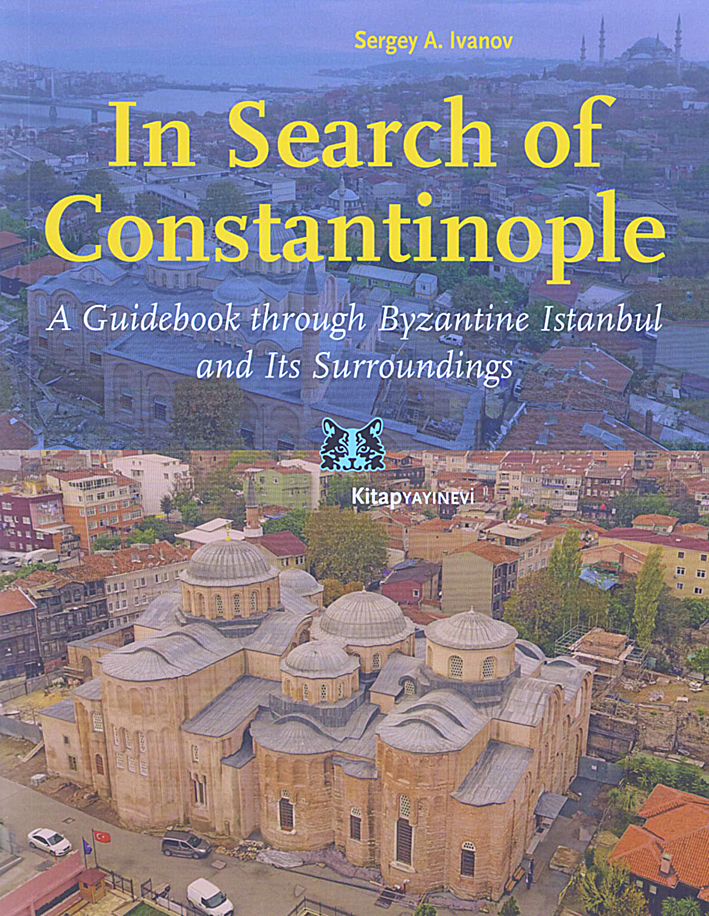 Ivanov, Sergey A. :  In Search of Constantinople. A Guidebook through Byzantine Istanbul and Its Surroundings 