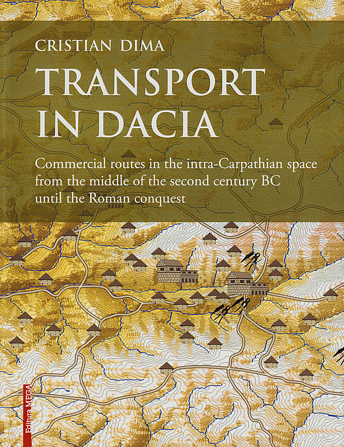 Dima, Christian - Transport in Dacia. Commercial routes in the intra-Carpathian space from the middle of the second century BC until the Roman conquest