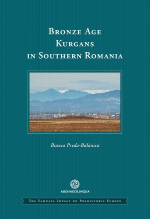 Preda-Bălănică, Bianca : Bronze Age kurgans in Southern Romania