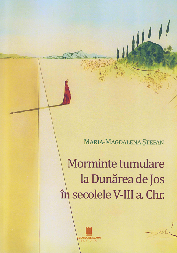 Stefan, Maria-Magdalena : Morminte tumulare la Dunărea de Jos în secolele V-III a. Chr.