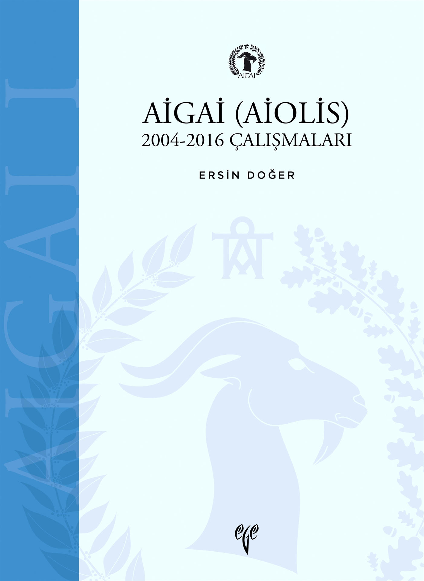 Doğer, Ersin : Aigai (Aiolis) 2004-2016 Çalışmaları Doğer, Ersin : Aigai (Aiolis) 2004-2016 Çalışmaları