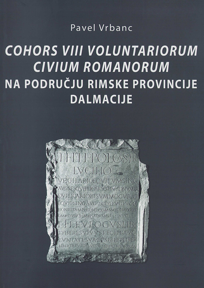 Vrbanc, Pavel : Cohors VIII Voluntariorum civium Romanorum na području rimske provincije Dalmacije