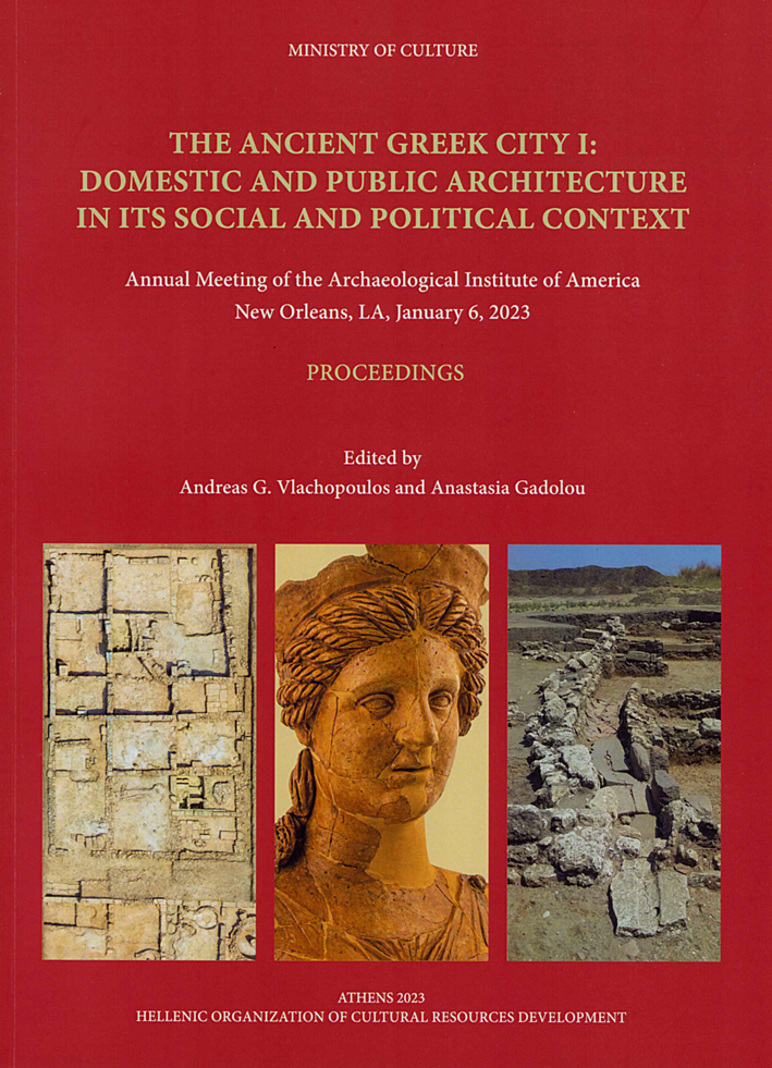 The Ancient Greek City I : Domestic and Public Architecture in its Social and Political Context (Annual Meeting of the Archaeological Institute of America, New Orleans, LS, January 6, 2023. Proceedings)