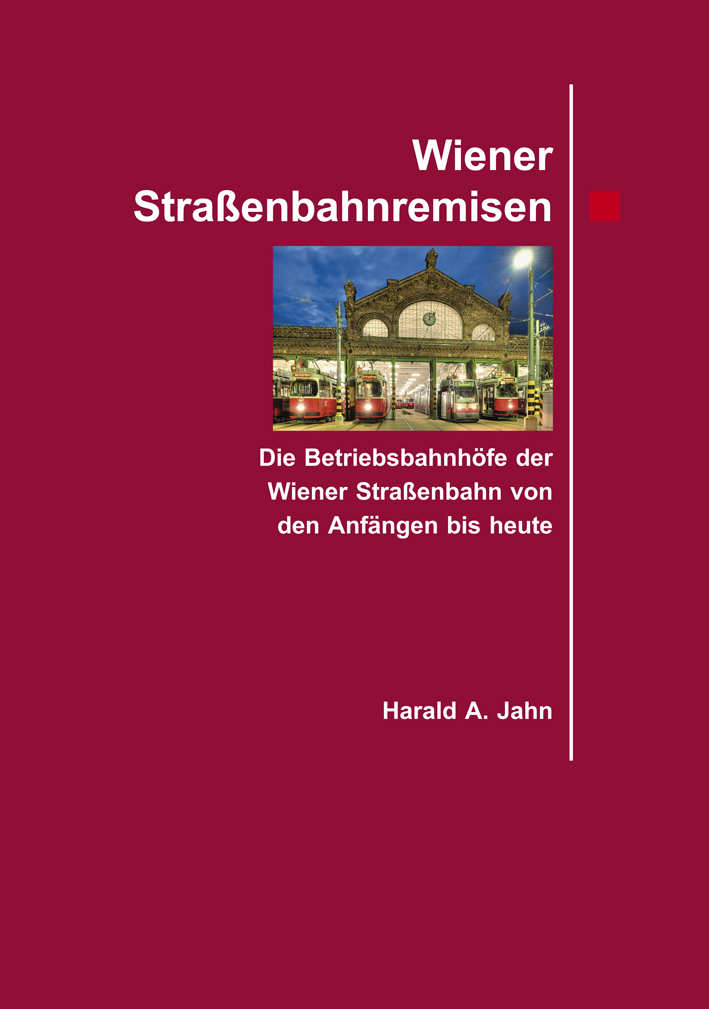 Jahn, Harald A. : Wiener Straßenbahnremisen. Die Betriebsbahnhöfe der Wiener Straßenbahn von den Anfängen bis heute