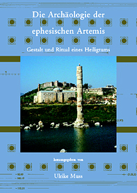 Muss, Ulrike  - Die Archäologie der ephesischen Artemis. Gestalt und Ritual eines Heiligtums