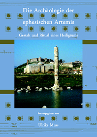 Muss, Ulrike  - Die Archäologie der ephesischen Artemis. Gestalt und Ritual eines Heiligtums Muss, Ulrike  - Die Archäologie der ephesischen Artemis. Gestalt und Ritual eines Heiligtums