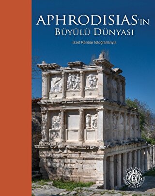 Aphrodisias'ın Büyülü Dünyası – İzzet Keribar Fotoğraflarıyla Aphrodisias'ın Büyülü Dünyası – İzzet Keribar Fotoğraflarıyla