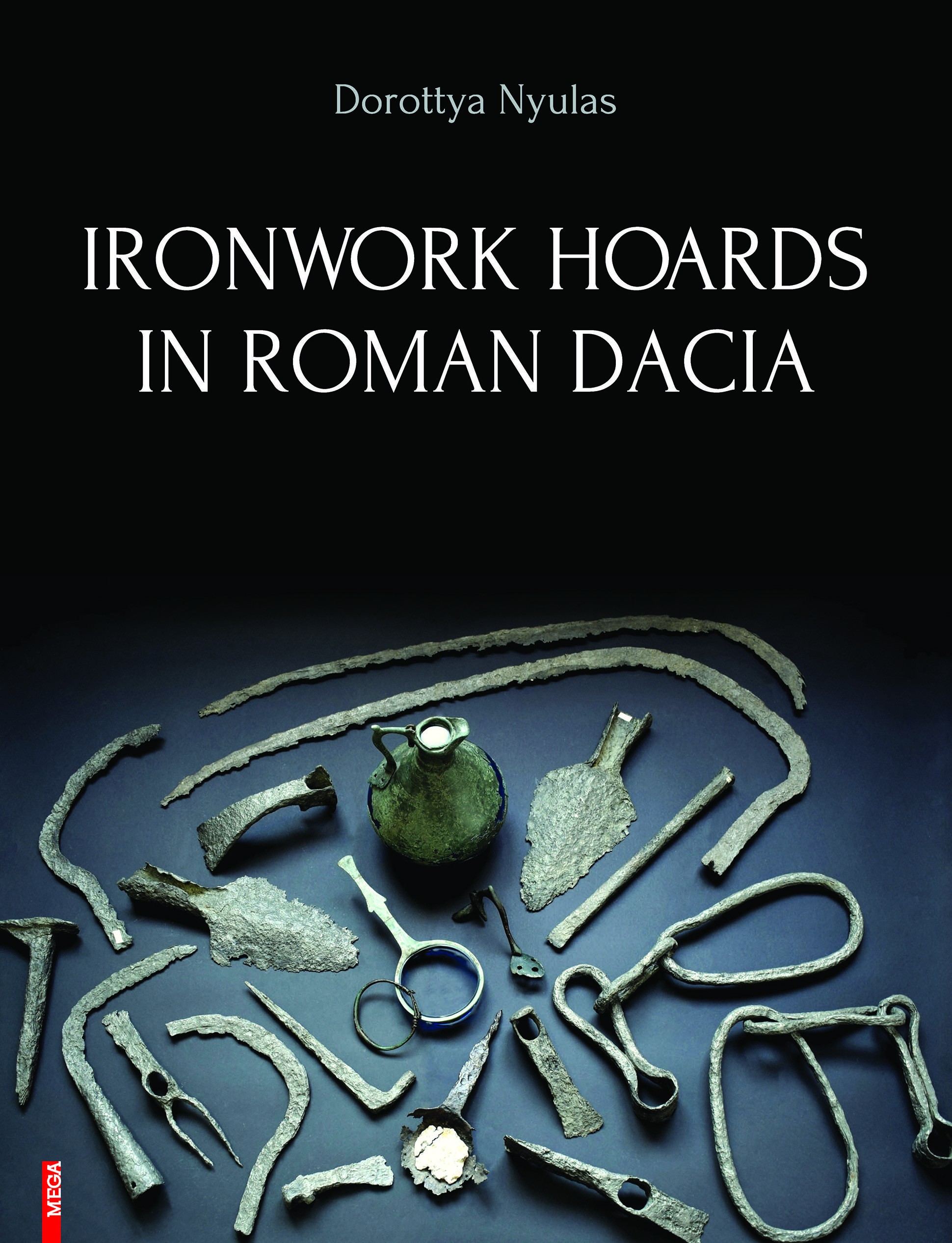 Nyulas, Dorottya : Ironwork Hoards in Roman Dacia