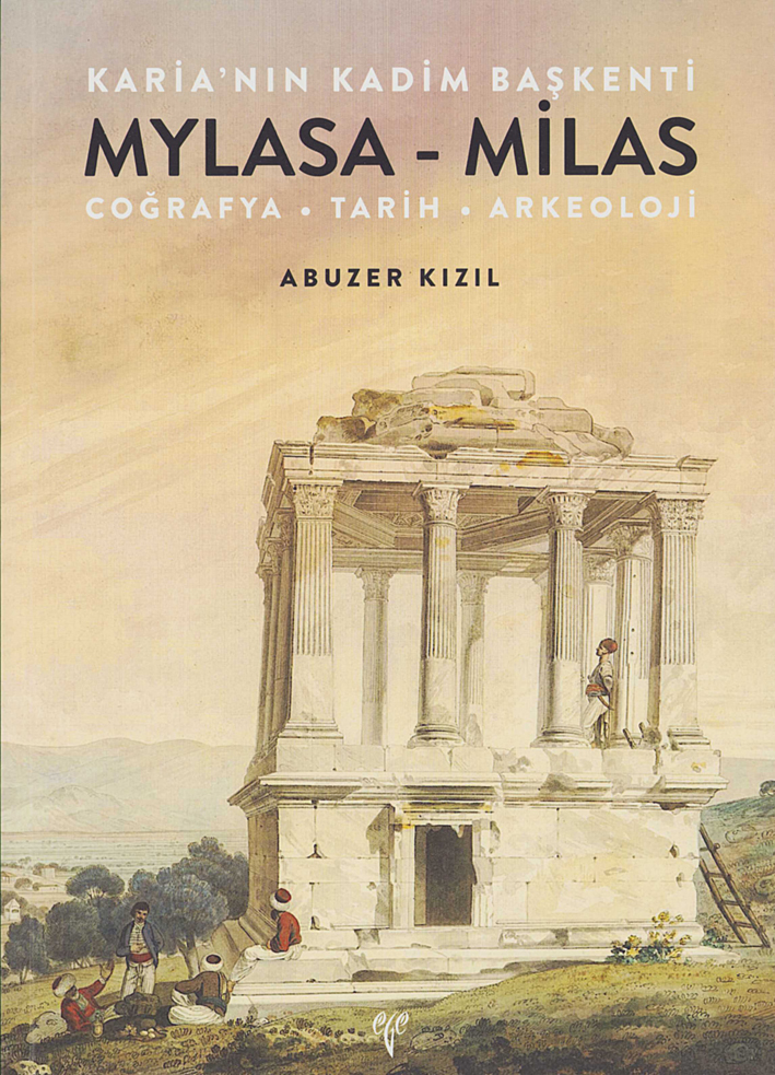 Kızıl, Abuzer : Mylasa - Milas (Coğrafya - Tarih - Arkeoloji). Karia'nın Kadim Başkenti