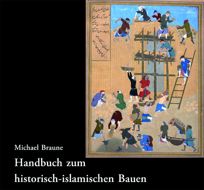 Braune, Michael : Handbuch zum historisch-islamischen Bauen Braune, Michael : Handbuch zum historisch-islamischen Bauen