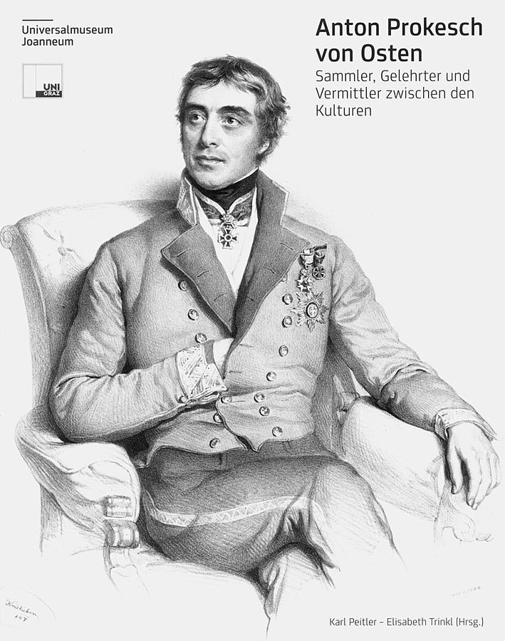 Peitler, Karl - Elisabeth Trinkl : Anton Prokesch von Osten. Sammler, Gelehrter und Vermittler zwischen den Kulturen Peitler, Karl - Elisabeth Trinkl : Anton Prokesch von Osten. Sammler, Gelehrter und Vermittler zwischen den Kulturen