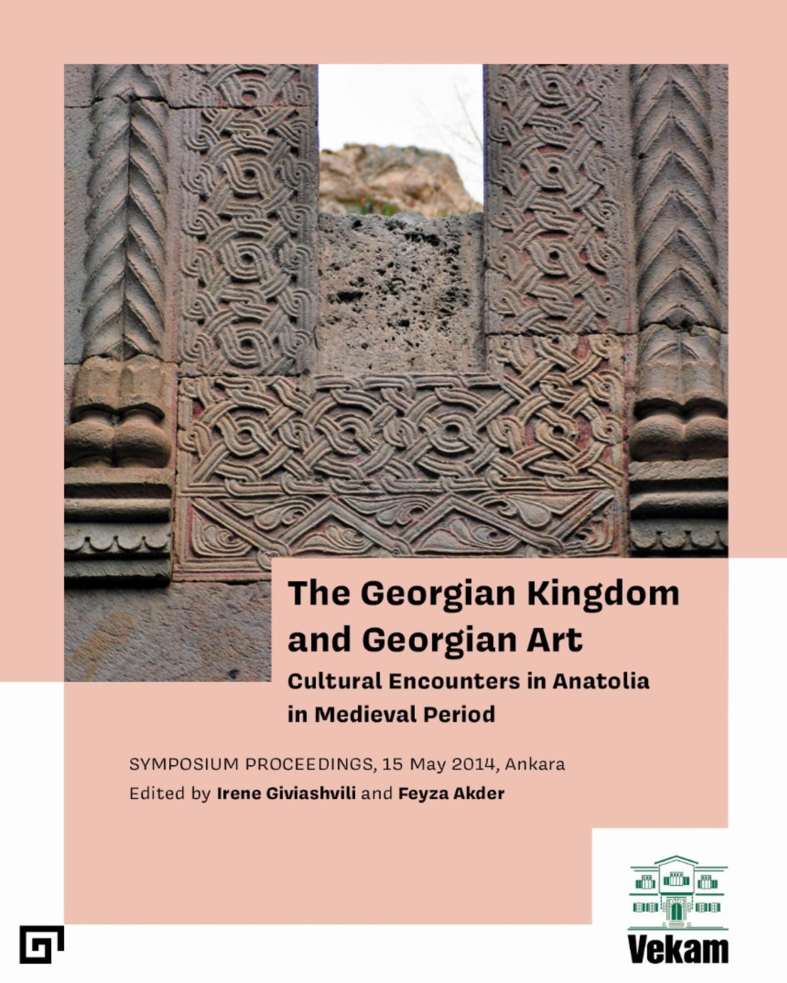 Giviashvili, Irene – Feyza Akder : The Georgian Kingdom and Georgian Art. Cultural Encounters in Anatolia in Medieval Period