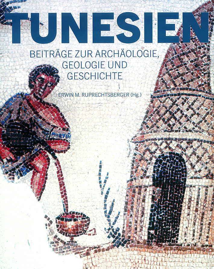 Ruprechtsberger, Erwin M.; Tunesien – Beiträge zur Archäologie, Geologie und Geschichte
