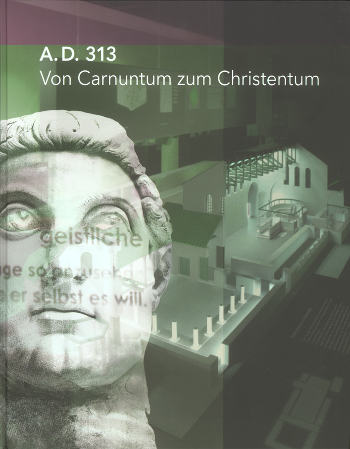 Humer, Franz – Gabrielle Kremer – Eduard Pollhammer – Andreas Pülz : A. D. 313 – Von Carnuntum zum Christentum Humer, Franz – Gabrielle Kremer – Eduard Pollhammer – Andreas Pülz : A. D. 313 – Von Carnuntum zum Christentum