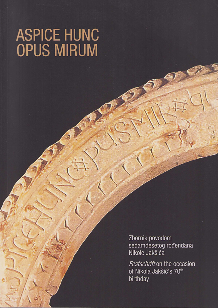Josipovič, Ivan – Miljenko Jurkovič : Aspice hunc opus mirum. Festschrift on the occasion of Nikola Jakšic's 70th birthday