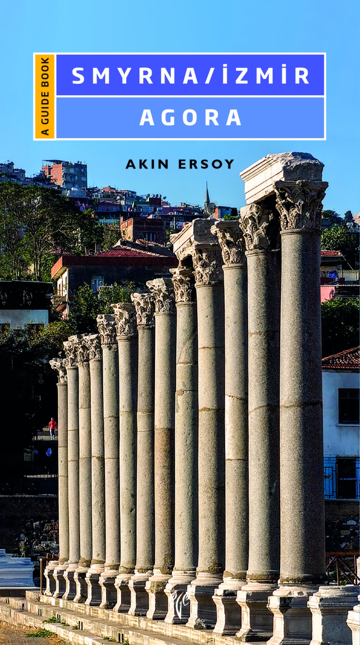 Ersoy, Akın : Smyrna/Izmir. Agora – A Guide Book