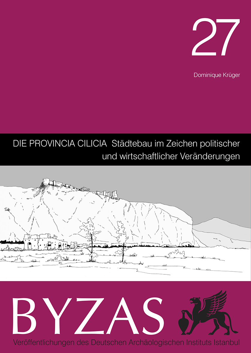 Krüger, Dominique : Die Provincia Cilicia. Städtebau im Zeichen politischer und wirtschaftlicher Veränderungen Krüger, Dominique : Die Provincia Cilicia. Städtebau im Zeichen politischer und wirtschaftlicher Veränderungen