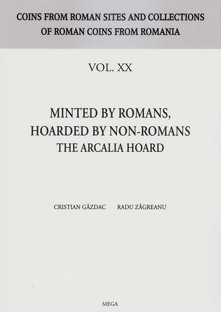 Găzdac, Cristian – Radu Zăgreanu : Minted by Romans, Hoarded by Non-Romans. The Arcalia Hoard