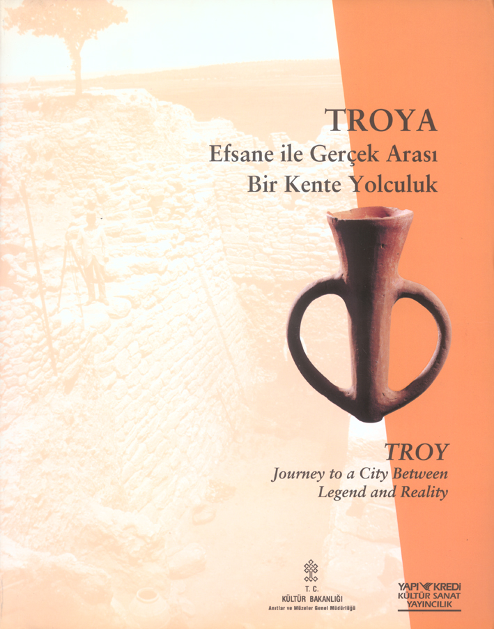 Çaliş-Sazcı, Devrim : Troya. Efsane ile Gerçek Arası Bir Kente Yolculuk – Troy. Journey to a City Between Legend and Reality Çaliş-Sazcı, Devrim : Troya. Efsane ile Gerçek Arası Bir Kente Yolculuk – Troy. Journey to a City Between Legend and Reality