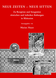 Meyer, Marion : Neue Zeiten - Neue Sitten. Zu Rezeption und Integration römischen und italischen Kulturguts in Kleinasien