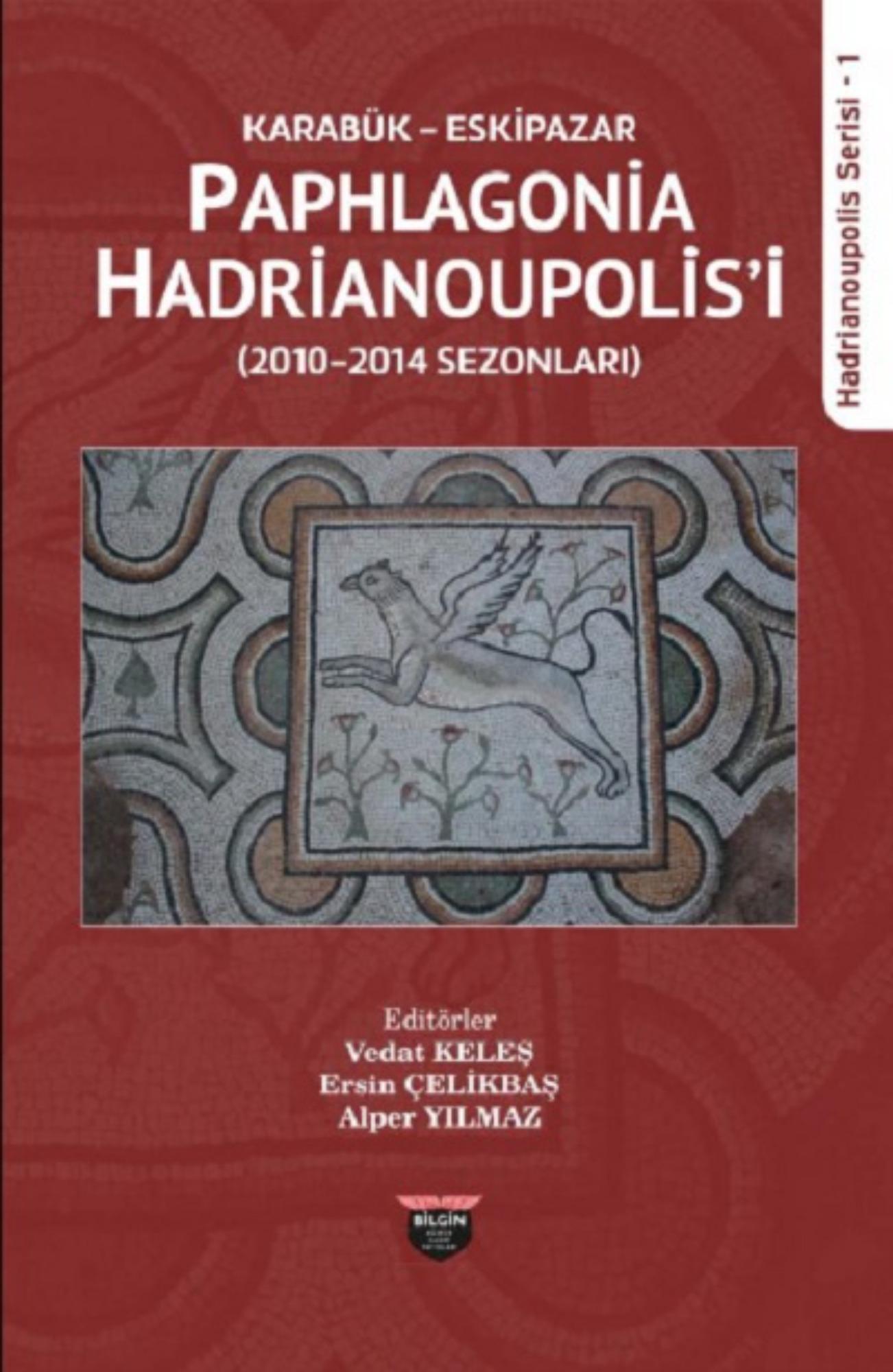 Keleş, Vedat – Ersin Çelikbaş – Alper Yılmaz : Karabük Eskipazar Paphlagonia Hadrianoupolis'i (2010-2014 Sezonları)