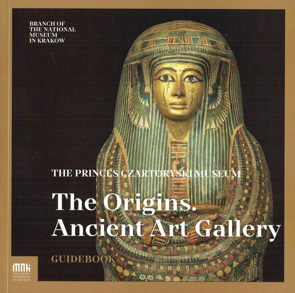 Gorzelany-Nowak, Dorota : The Princes Czartoryski Museum – The Origins. Ancient Art Gallery : Guidebook