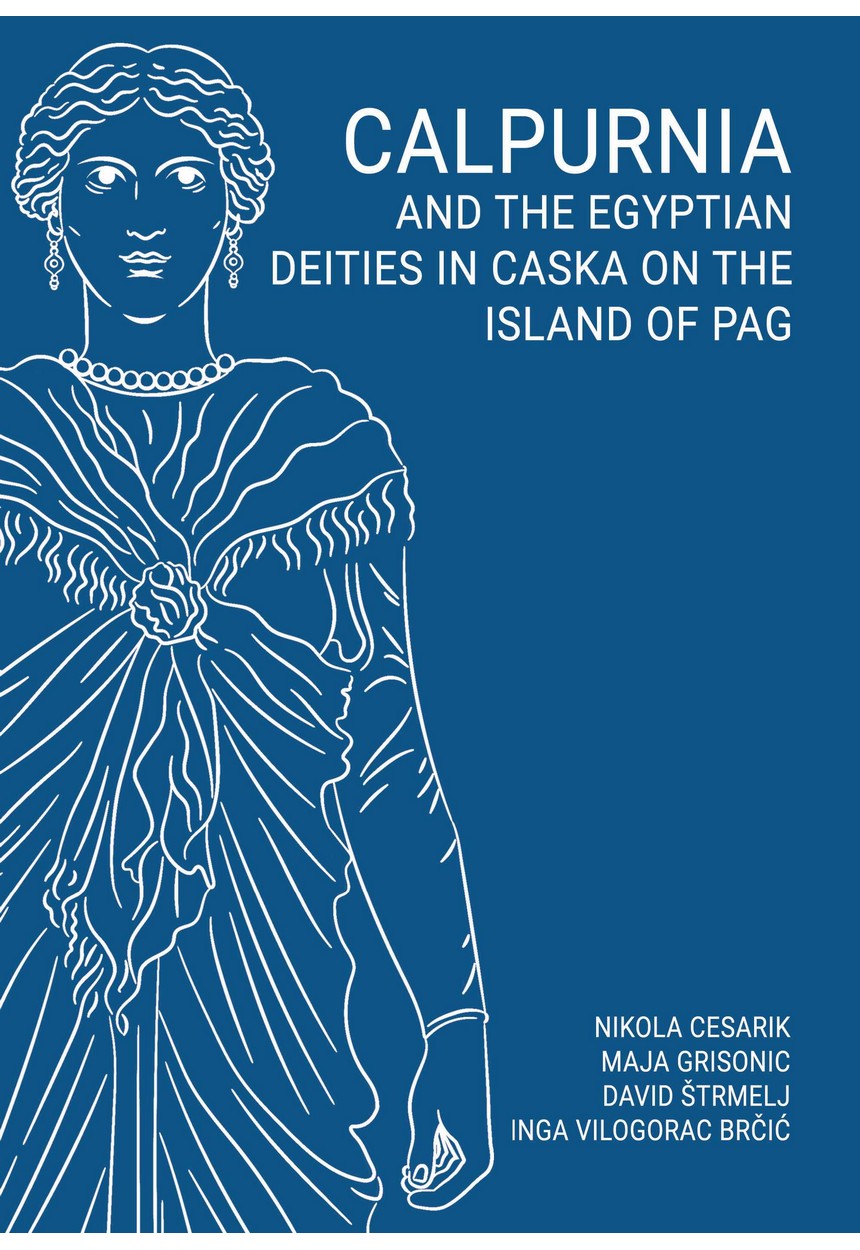 Cesarik, Nikola – Maja Grisonic – David Štrmelj – Inga Vilogorac-Brčić : Calpurnia and the Egyptian Deities in Caska on the Island of Pag Cesarik, Nikola – Maja Grisonic – David Štrmelj – Inga Vilogorac-Brčić : Calpurnia and the Egyptian Deities in Caska on the Island of Pag