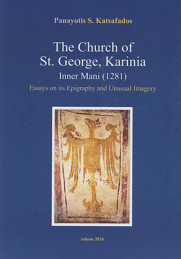 Katsafados, Panayotis : The Church of St. George, Karinia. Inner Mani (1281). Essays on its Epigraphy and Unusual Imagery