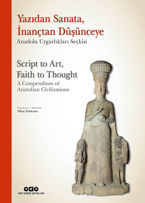Tekdemir, Nihat : Script to Art, Faith to Thought – A Compendium of Anatolian Civilizations Tekdemir, Nihat : Script to Art, Faith to Thought – A Compendium of Anatolian Civilizations