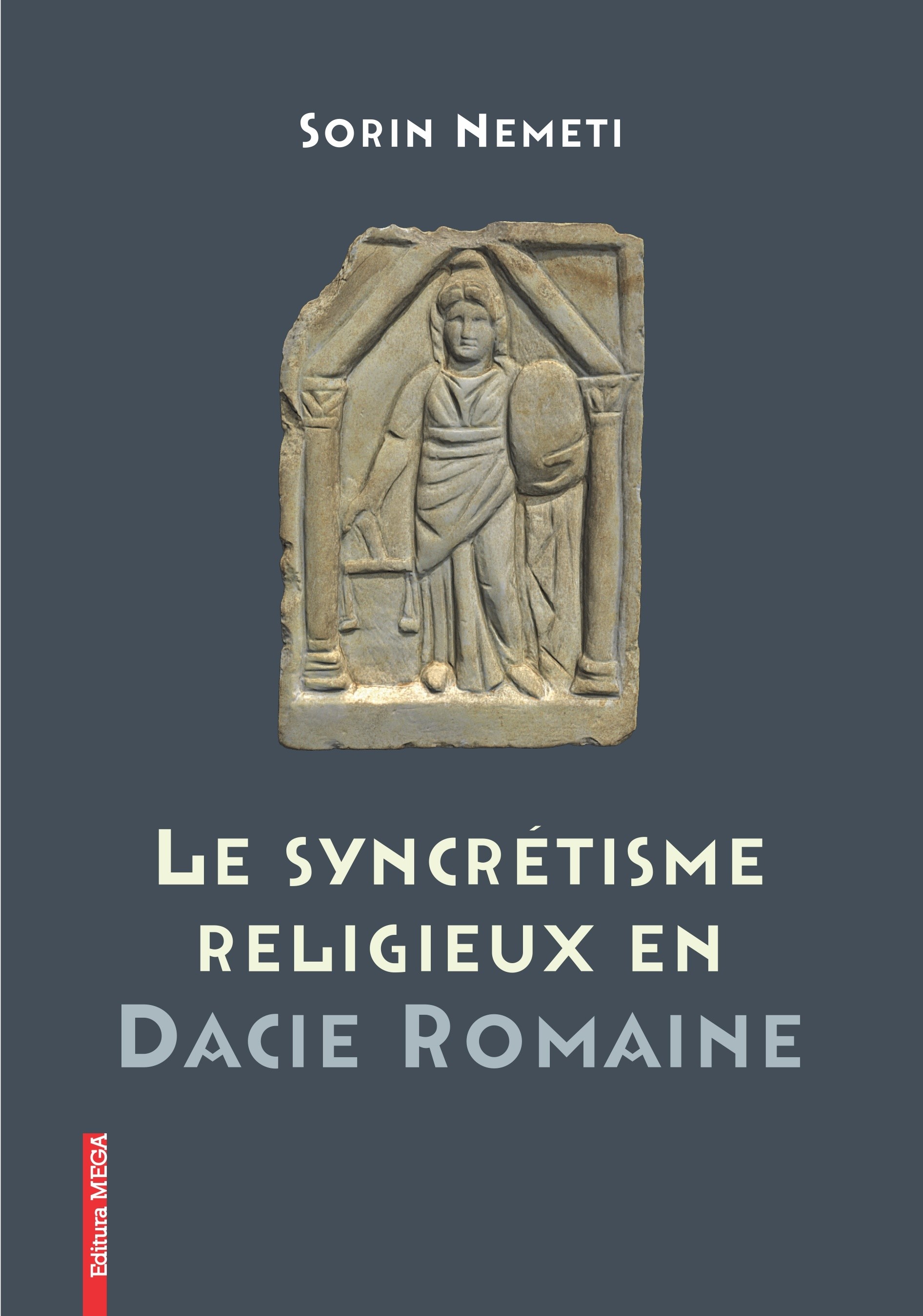 Nemeti, Sorin : Le syncrétisme religieux en Dacie romaine