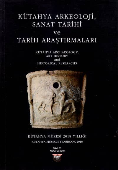 Ünan, Serdar : Kütahya Archaeology, Art History and Historical Research (Kütahya Museum Yearbook 2018)