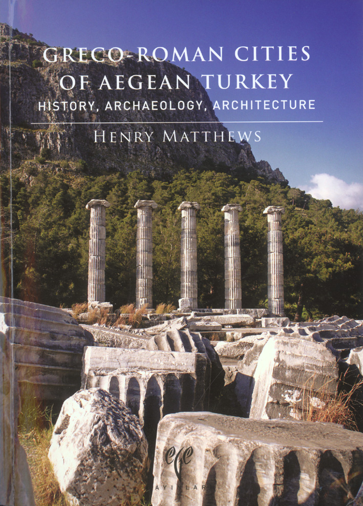 Matthews, Henry : Greco-Roman Cities of Aegean Turkey. History, Archaeology, Architecture