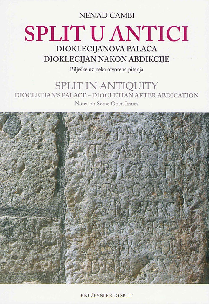 Cambi, Nenad : Split in Antiquity – Diocletian's Palace – Diocletian after Abdication.  Notes on Some Open Issues