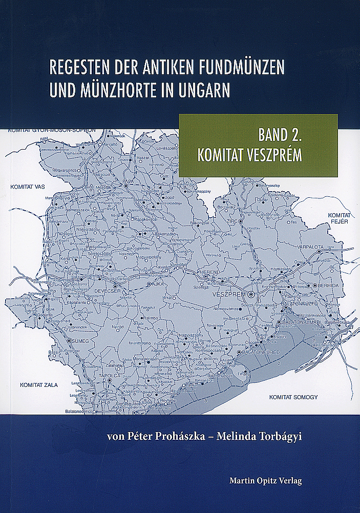 Prohászka, Péter – Melinda Torbágyi : Regesten der antiken Fundmünzen und Münzhorte in Ungarn – Band 2. Komitat Veszprém